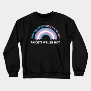 girls will be boys,boys will be girls and fascists will be shot Crewneck Sweatshirt